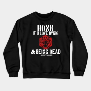 HONK IF U LOVE DYING AND BEING DEAD Crewneck Sweatshirt